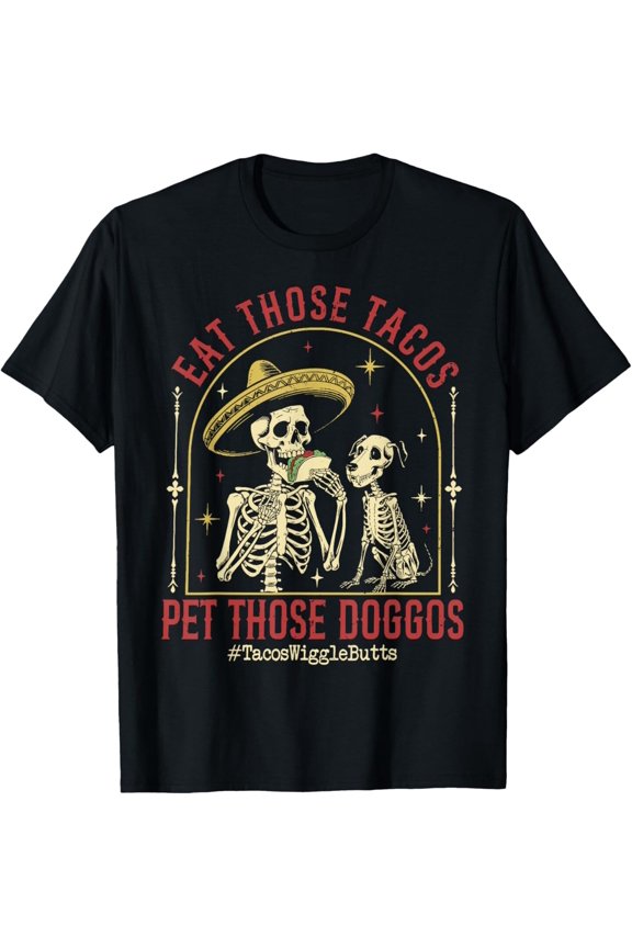 Eat Those Tacos Pet Those Doggos T-Shirt All Size S-5XL