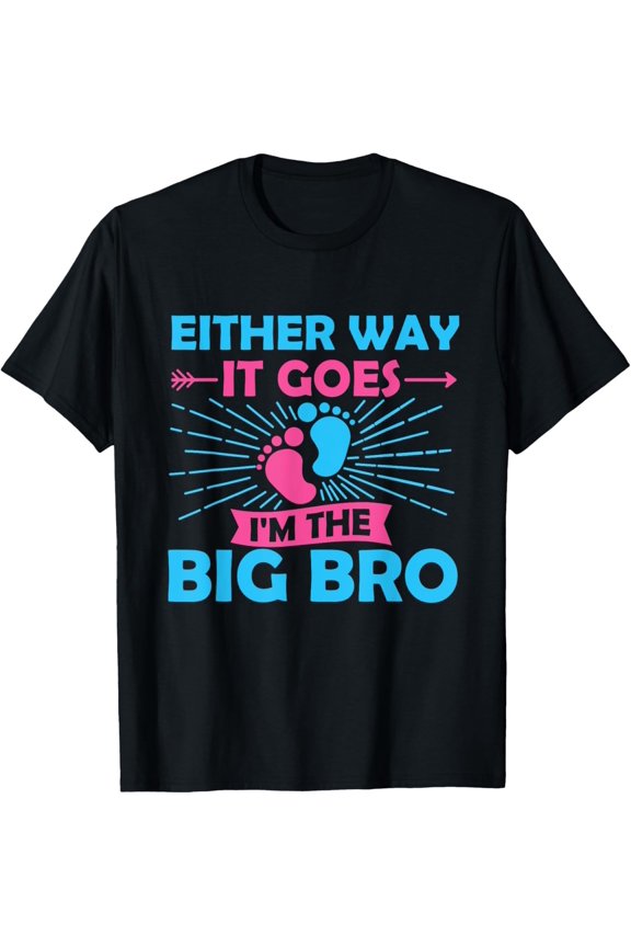 Either Way It Goes I'm The Big Bro Gender Reveal Party Baby T-Shirt All Size S-5XL