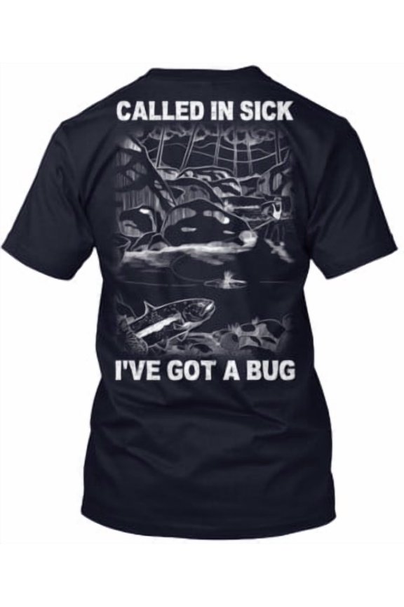 Ever Call In Sick To Go Fly Fishing? T-Shirt Made in the USA All Size S-5XL