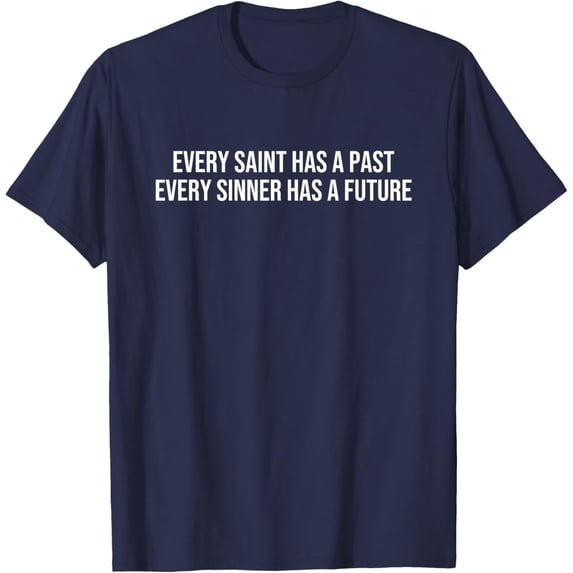 Velto Every Saint Has a Past Every Sinner Has a Future T-Shirt All Size S-5XL