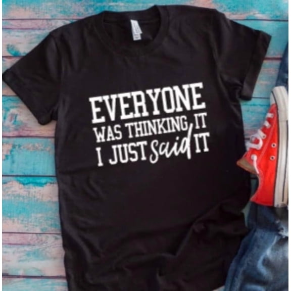 Velto Everyone Was Thinking It, I Just Said It Black Unisex Short Sleeve T-shirt All Size S-5XL