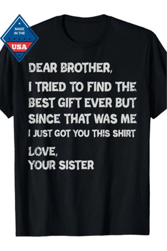 Father's Day Gift T-Shirt for Brother - "Dear Brother, I Tried to Find the All Size S-5XL
