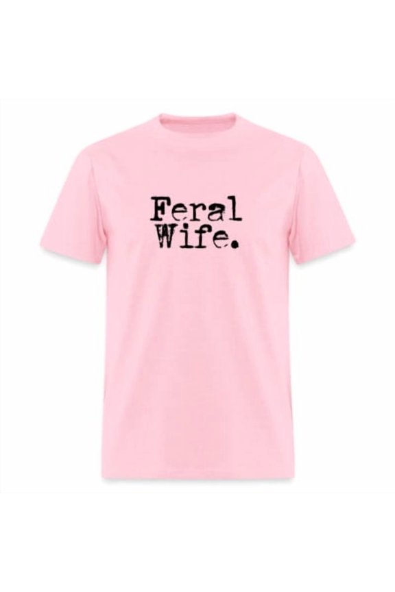 Feral Wife T-Shirt – , Bold, and Totally Unfiltered All Size S-5XL