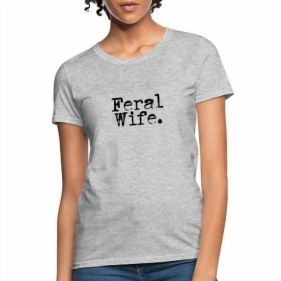Velto Feral Wife Women’s T-Shirt – Honest, Wild & a Whole Mood All Size S-5XL