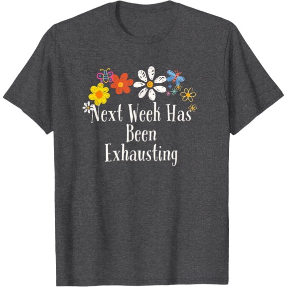 Velto Flowers Drawing Next Week Has Been Exhausting 2024 T-Shirt All Size S-5XL