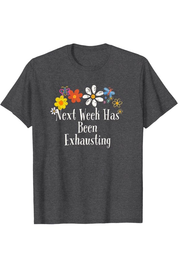 Flowers Drawing Next Week Has Been Exhausting 2024 T-Shirt All Size S-5XL