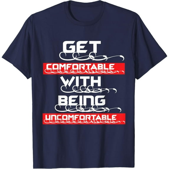 Velto Get Comfortable with being Uncomfortable T-Shirt All Size S-5XL