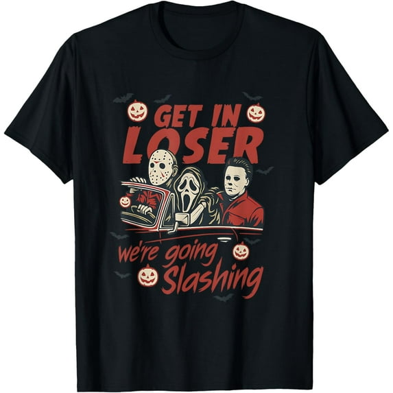Velto Get in Loser We're Going Slashing T-Shirt All Size S-5XL