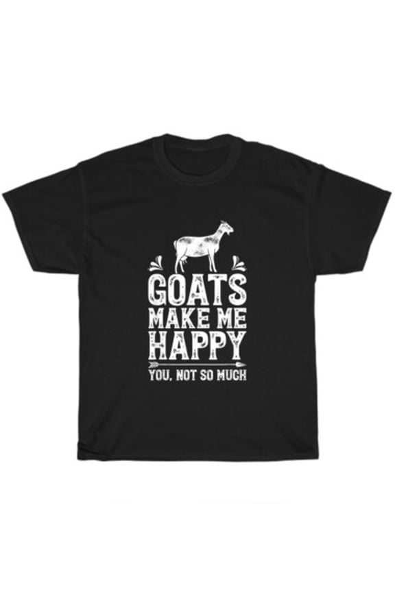 Goat Goats Make Me Happy You Not So Much Farmer Farm T-Shirt Unisex Gift All Size S-5XL