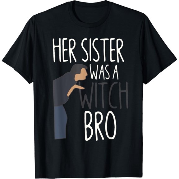 Velto Her Sister Was A Witch Bro Sister Warning T-Shirt All Size S-5XL
