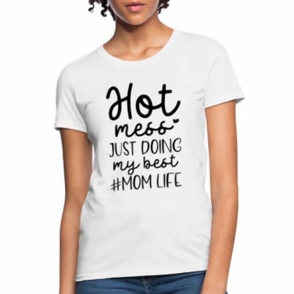 Velto Hot Mess Just Doing My Best #Momlife Women's T-Shirt All Size S-5XL