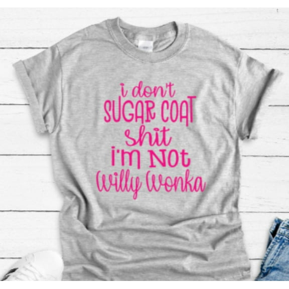 Velto I Don't Sugar Coat S---, I'm Not Willy Wonka Gray Short Sleeve Unisex T-shirt All Size S-5XL