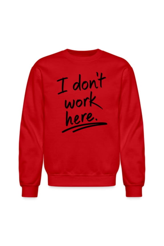 I Don't Work Here Sweatshirt All Size S-5XL