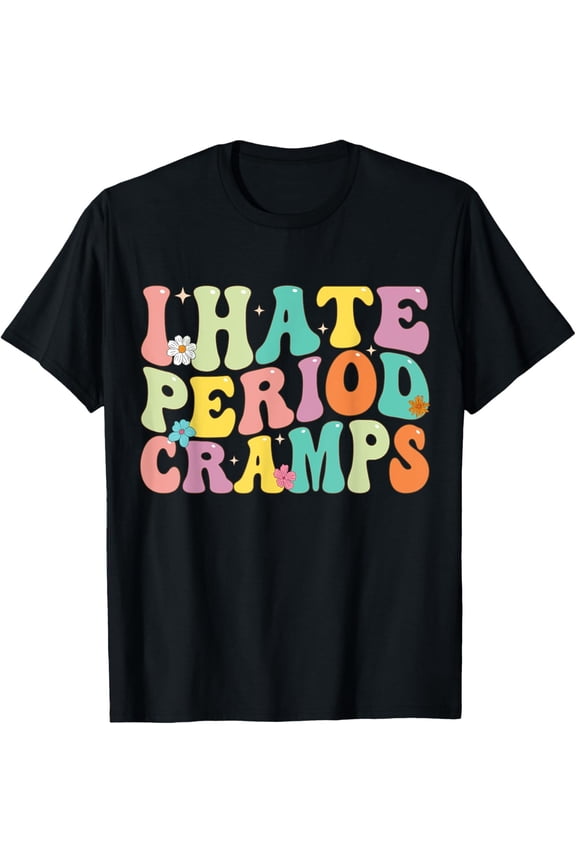 I Hate Period Cramps, Feminine Groovy Women T-Shirt All Size S-5XL