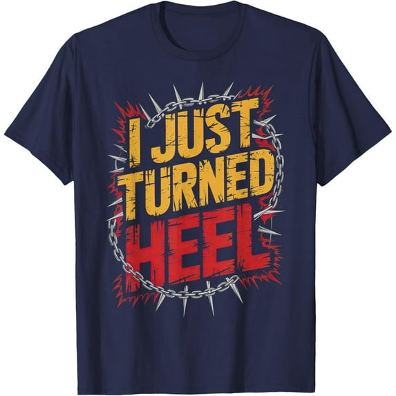 Velto I Just Turned Heel - Wrestling T-Shirt All Size S-5XL