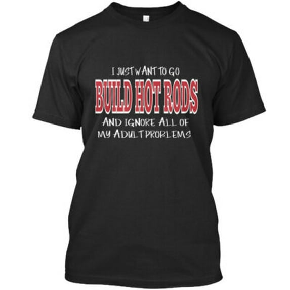Velto I Just Want To Build Hot Rods Tee T-Shirt Made in the USA All Size S-5XL