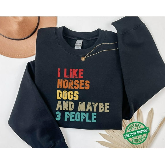 Velto I Like Horses Dogs And Maybe 3 People Sweatshirt, Women Horse Lover Sweatshirt, Horse mom Sweater, Gift for horse owner, Farm All Size S-5XL