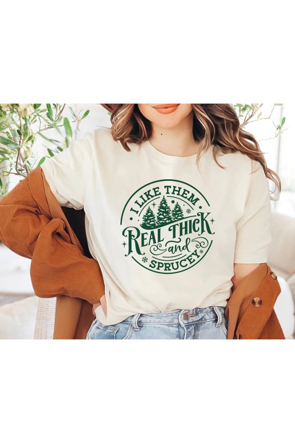 I Like Them Real Thick And Sprucey, Sweatshirt, Happy Holiday Shirt, Happy Holiday Sweatshirt, Cute Happy Holiday Shirt, Retro Happy Holiday Tee All Size S-5XL
