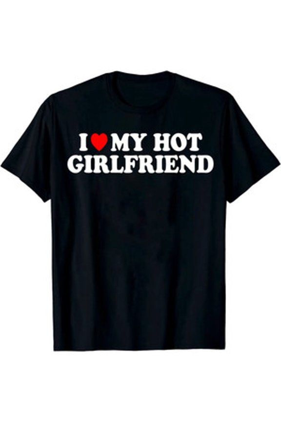I Love My Hot Girlfriend" Men's Casual Short Sleeve Crew Neck T-Shirt Men's Tee All Size S-5XL