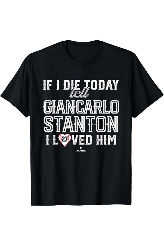 I Loved Him Giancarlo Stanton T-Shirt All Size S-5XL