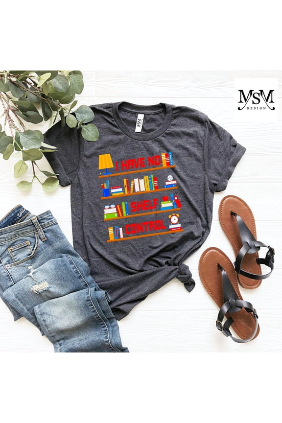 I Have No Shelf Control Shirt, Library Shirt, Book Shelf Design Tee, Book Lover Clothes, Bookworm Apparel, Gift for Teacher,Book Lover Shirt All Size S-5XL