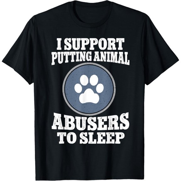 Velto I Support Putting Animal Abusers To Sleep T-Shirt All Size S-5XL