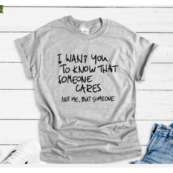 Velto I Want You To Know That Someone Cares, Not Me, Gray Unisex Short Sleeve T-shirt All Size S-5XL