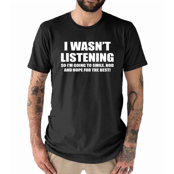 Velto I Wasn't Listening Mens T-Shirt Black All Size S-5XL
