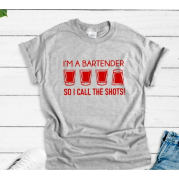Velto I'm A Bartender So I Call The Shots Gray Short Sleeve Unisex T-shirt All Size S-5XL