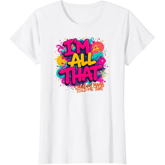 Velto I'm All That: Cause My Mama Told Me That T-Shirt All Size S-5XL