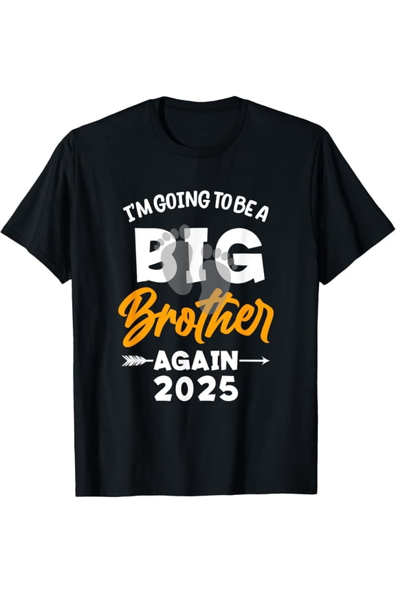 I'm Going To Be A Big Brother Again Big Bro Again 2025 T-Shirt All Size S-5XL