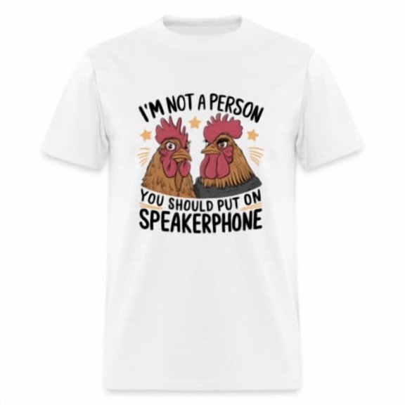 Velto I'm Not A Person You Should Put On Speakerphone T-Shirt ( Chicken Tee) All Size S-5XL