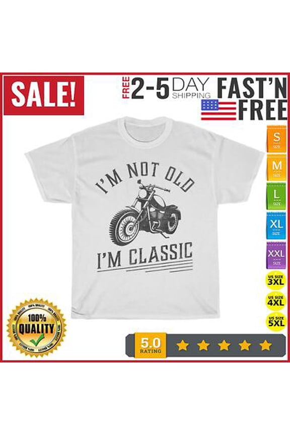 I'm Not Old I'm Classic Vintage Motorcycle Rider Vintage T Shirt Men Women All Size S-5XL