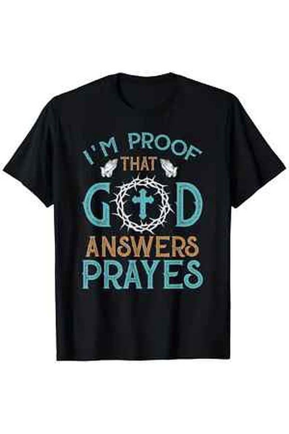 I'm Proof That God Answers Prayers Family Christian T-Shirt, Small, Black All Size S-5XL