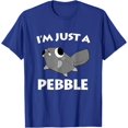 thumbnail image 1 of Velto I'm just a Pebble T-Shirt All Size S-5XL, 1 of 5