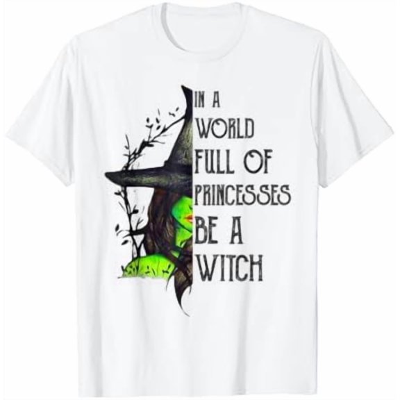 Velto In A World Full Of Princesses Be A Witch T-Shirt All Size S-5XL