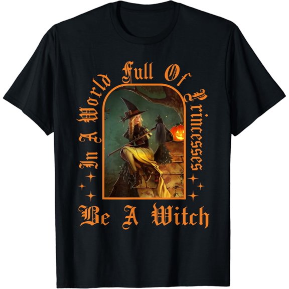 Velto In A World Full Of Princesses Be A Witch Women T-Shirt All Size S-5XL