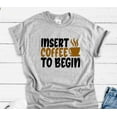 thumbnail image 1 of Velto Insert Coffee To Begin, Gray Unisex Short Sleeve T-shirt All Size S-5XL, 1 of 5