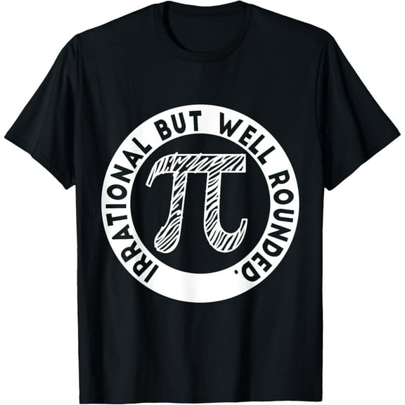 Velto Irrational But Well Rounded Pi Day For Math Unisex T-Shirt Fullsize S-5XL Shirt