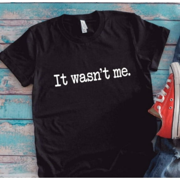 Velto It Wasn't Me, Black Unisex Short Sleeve T-shirt All Size S-5XL