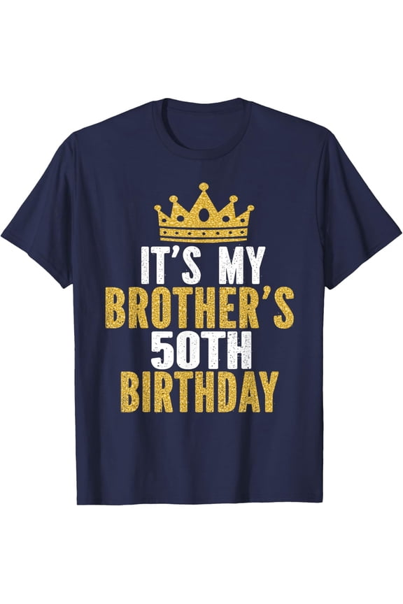 It's My Brother's 50th Birthday 50 Years Old Family Matching T-Shirt All Size S-5XL