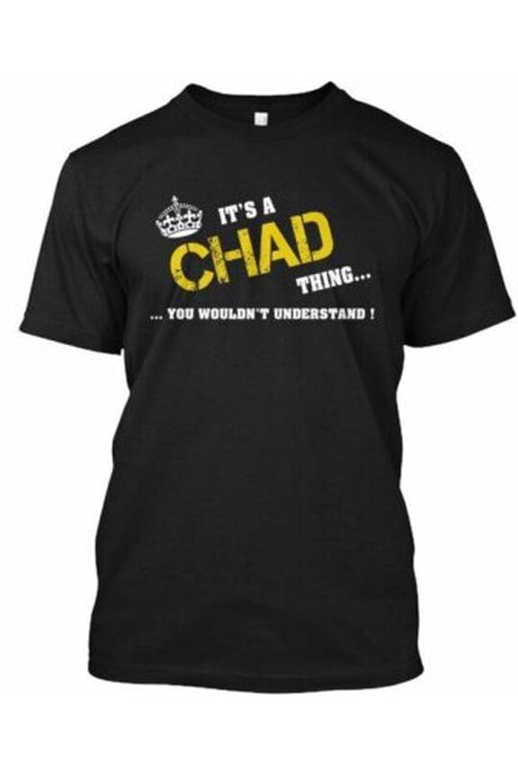 Its A Chad Thing T-Shirt Made in the USA All Size S-5XL
