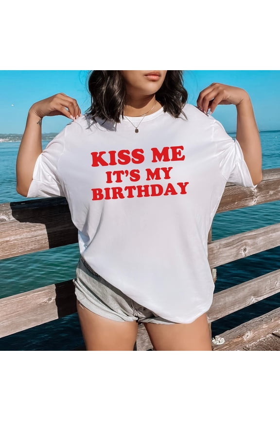 Kiss Me It's My Birthday 90s Baby , Aesthetic Tee, Women's Fitted Tee, Unisex Shirt, Gift for Friend, Y2K Baby Tee, 90s Style Tee All Size S-5XL