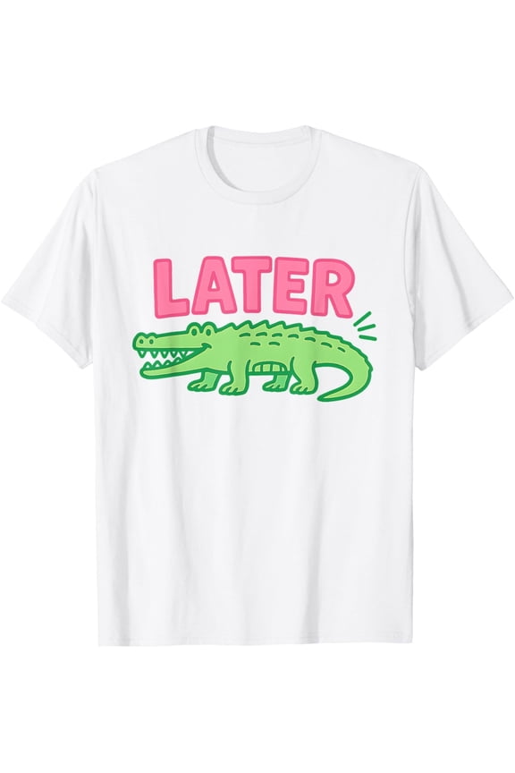 Later Gator Cute Graphic Alligator T-Shirt All Size S-5XL