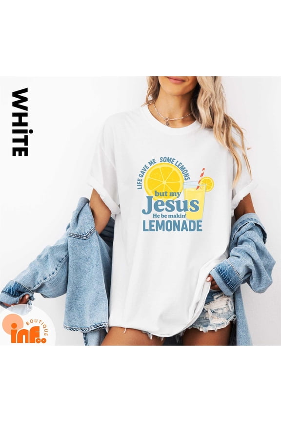 Life Gave Me Some Lemons but My Jesus He Be Makin' Lemonade T-Shirt, Jesus Lemonade Shirt, Child of God, Faith Apparel All Size S-5XL