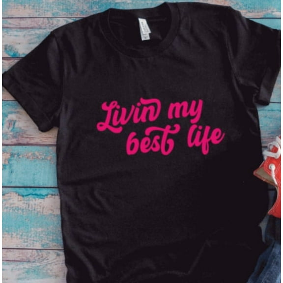 Velto Livin My Best Life, Black, Unisex Short Sleeve T-shirt All Size S-5XL