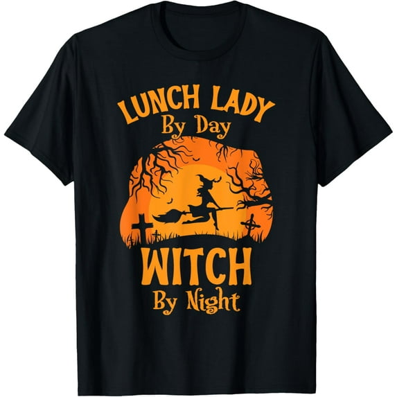 Velto Lunch Lady By Day Witch By Night Lunch Lady T-Shirt All Size S-5XL