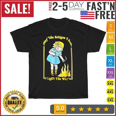 Velto May the bridges i burn light the way Vintage T Shirt Men Women Fashion 2023 All Size S-5XL