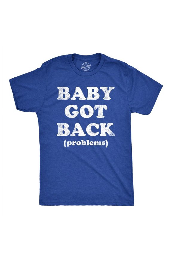 Mens Baby Got Back Problems T-Shirt Back Pain Song Joke Tee For All Size S-5XL