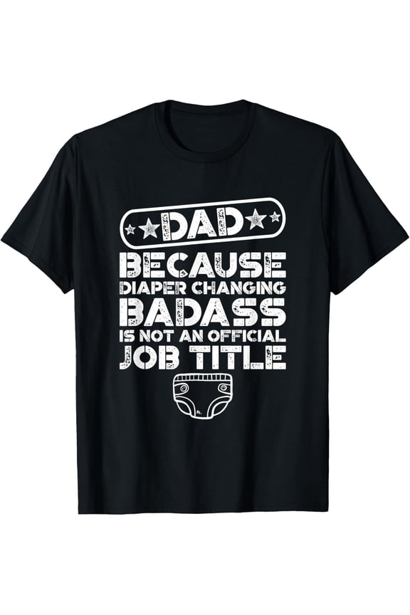 Mens Dad Diaper Changing Badass Father's Day T-Shirt All Size S-5XL